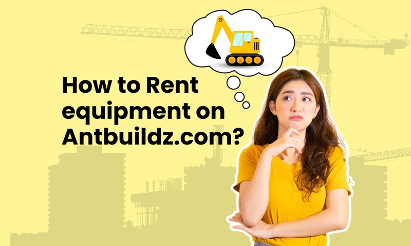 How to Rent Equipment on Antbuildz.com in 4 Easy Steps 