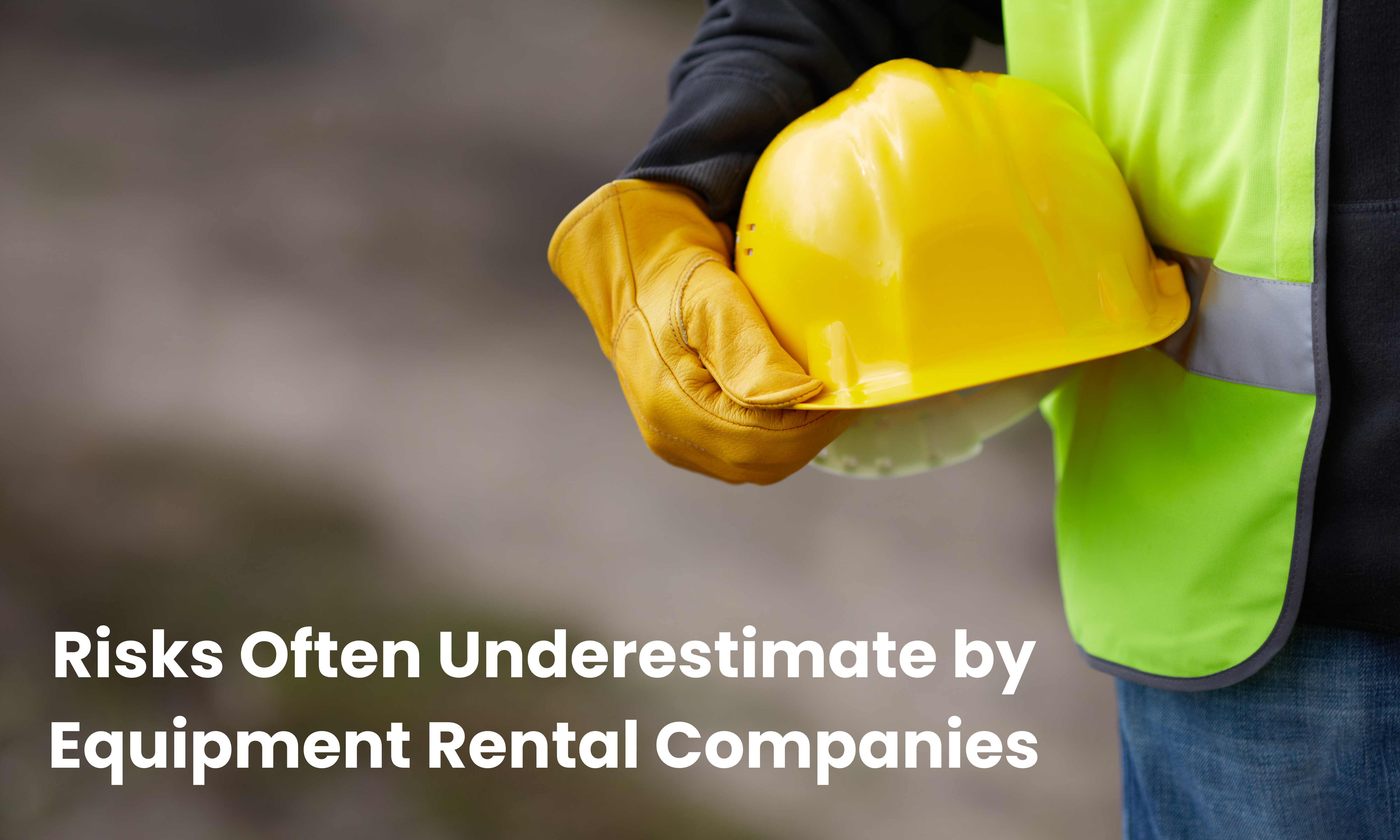 Common Risks Underestimated by Equipment Rental Companies